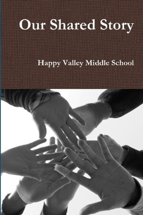 Our Shared Story by Happy Valley Middle School 9780557409747
