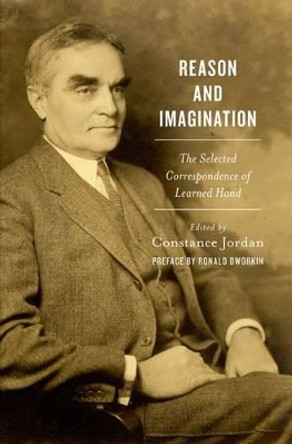 Reason and Imagination: The Selected Correspondence of Learned Hand by Constance Jordan 9780199899104