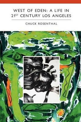 West of Eden: A Life in 21st Century Los Angeles by Chuck Rosenthal 9780984578283