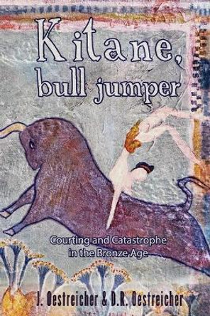 Kitane, Bull Jumper: Courting and Catastrophe in the Bronze Age by D R Oestreicher 9780963175564