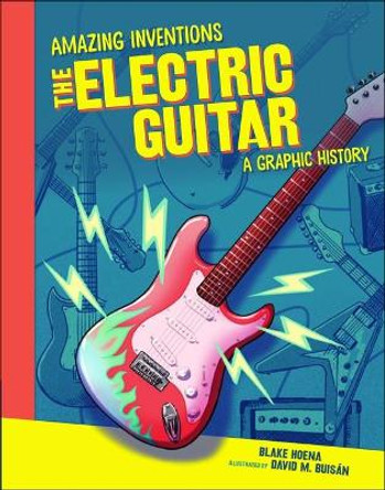 The Electric Guitar: A Graphic History by Blake Hoena