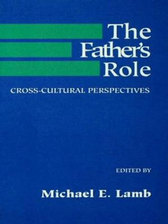 The Father's Role: Cross Cultural Perspectives by M. E. Lamb