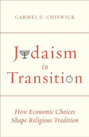 Judaism in Transition: How Economic Choices Shape Religious Tradition by Carmel U. Chiswick