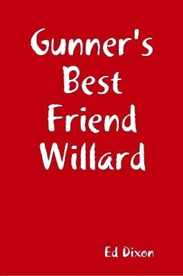 Gunner's Best Friend Willard by Ed Dixon 9780359887743