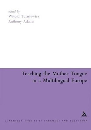 Teaching the Mother Tongue in a Multilingual  Europe by Witold Tulasiewicz 9780826470270