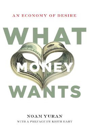 What Money Wants: An Economy of Desire by Noam Yuran