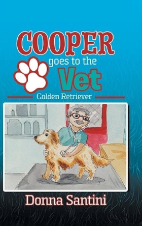Cooper Goes to the Vet: Golden Retriever by Donna Santini 9780228817642