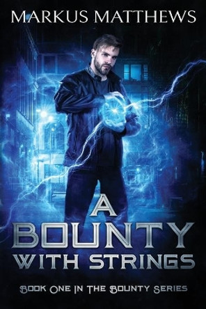 A Bounty with Strings: Book One in the Bounty series by Markus Matthews 9780228819127