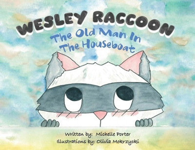 Wesley Raccoon: The Old Man in the Houseboat by Michelle Porter 9780228820192