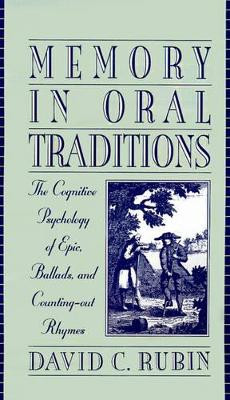 Memory in Oral Traditions: The Cognitive Psychology of Epic, Ballads, and Counting-Out Rhymes by David C. Rubin 9780195082111