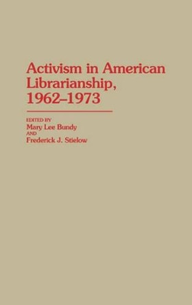 Activism in American Librarianship, 1962-1973 by Mary Lee Bundy 9780313246029