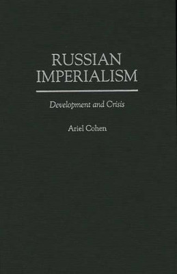 Russian Imperialism: Development and Crisis by Ariel Cohen 9780275953379