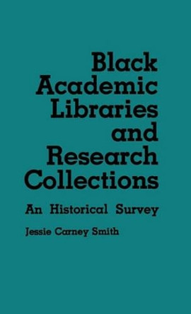 Black Academic Libraries and Research Collections: An Historical Survey by Jessie Smith 9780837195469