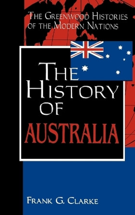 The History of Australia by Frank G. Clarke 9780313314988