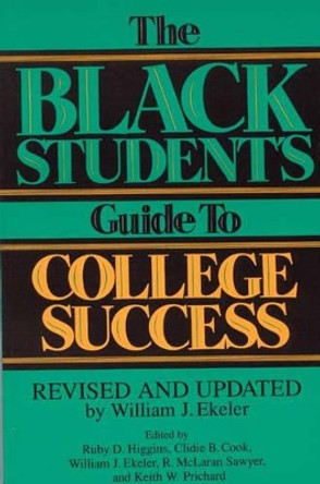The Black Student's Guide to College Success: Revised and Updated by William J. Ekeler by William J. Ekeler 9780313294327