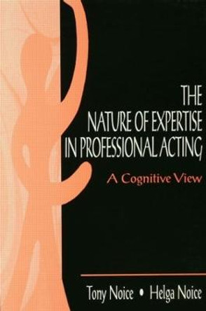 The Nature of Expertise in Professional Acting: A Cognitive View by Helga Noice