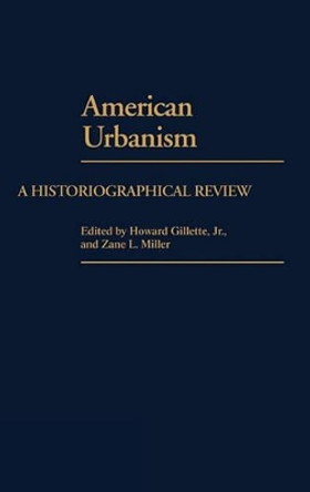 American Urbanism: A Historiographical Review by Howard Gillette 9780313249679