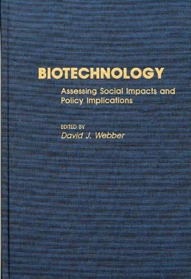Biotechnology: Assessing Social Impacts and Policy Implications by David J. Webber 9780313274541