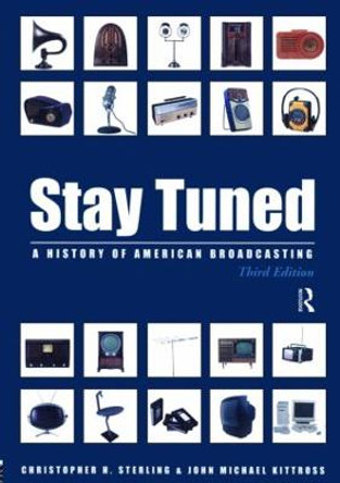 Stay Tuned: A History of American Broadcasting by Christopher H. Sterling