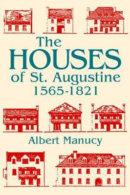 The Houses of St. Augustine, 1565-1821 by Albert C. Manucy 9780813011035