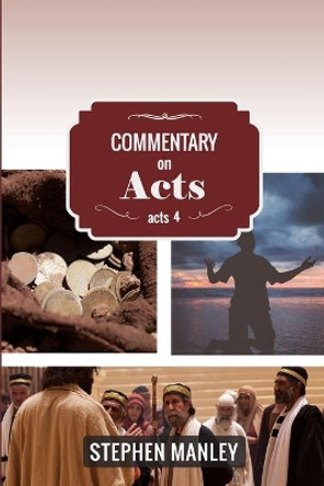 Commentary on Acts 4 by Stephen Manley 9780998726588