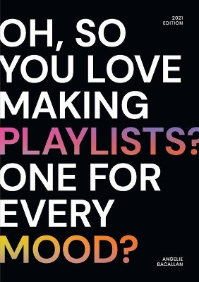 oh, so you love making playlists? one for every mood?: a small selection of playlists by Angelie Bacallan 9781008939516