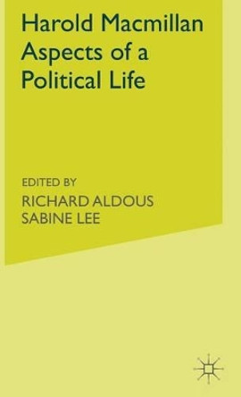 Harold Macmillan: Aspects of a Political Life by Richard Aldous 9780333713730 Harold Macmillan: Aspects of a Political Life by Richard Aldous 9780333713730