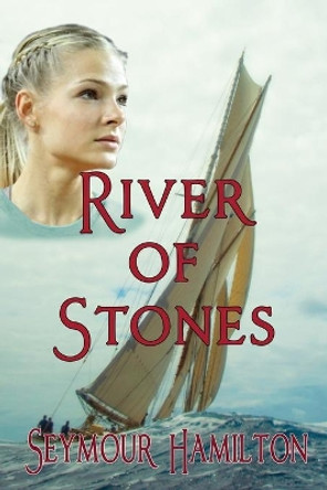 River of Stones by Seymour C Hamilton 9780994949967