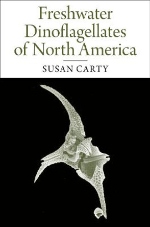 Freshwater Dinoflagellates of North America by Susan Carty