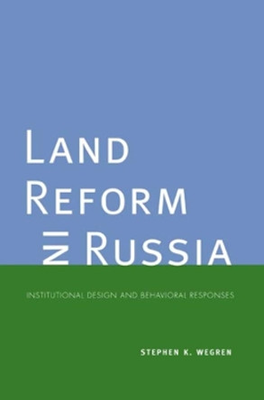 Land Reform in Russia: Institutional Design and Behavioral Responses by Stephen K. Wegren 9780300150971 Land Reform in Russia: Institutional Design and Behavioral Responses by Stephen K. Wegren 9780300150971