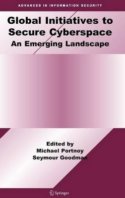 Global Initiatives to Secure Cyberspace: An Emerging Landscape by Michael Portnoy 9780387097633