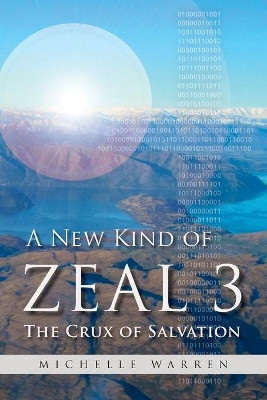 A New Kind of Zeal 3: The Crux of Salvation by Michelle Warren 9780473354923