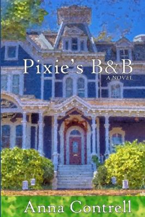 Pixie's B&B by Anna Contrell 9780999798102