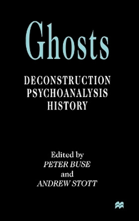 Ghosts: Deconstruction, Psychoanalysis, History by Professor Peter Buse 9780312217396