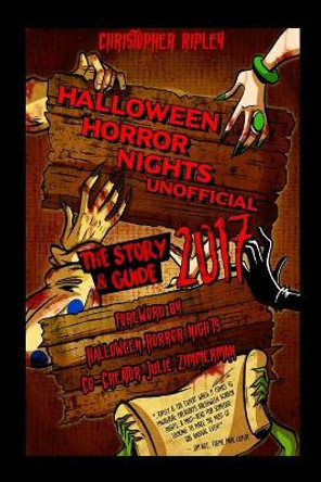 Halloween Horror Nights Unofficial: The Story & Guide 2017 by Shelby Denham 9780995536241