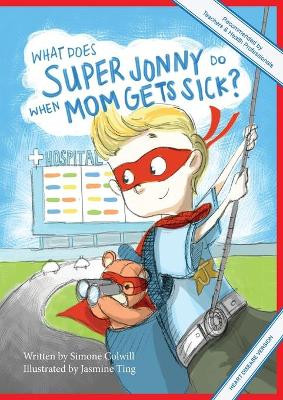 What Does Super Jonny Do When Mom Gets Sick? (HEART DISEASE version). by Simone Colwill 9780994129758