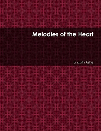 Melodies of the Heart by Lincoln Ashe 9780557504138