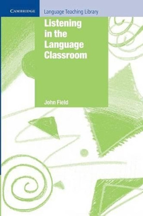 Listening in the Language Classroom by John Field 9780521685702