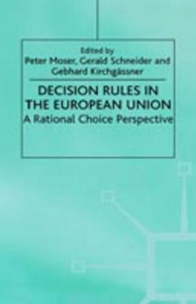 Decision Rules in the European Union: A Rational Choice Perspective by Peter Moser 9780312230296