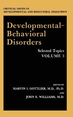 Developmental-Behavioral Disorders: Selected Topics: v. 3 by Marvin I. Gottlieb 9780306437489