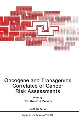 Oncogene and Transgenics Correlates of Cancer Risk Assessments: Proceedings of a NATO ARW Held in Vouliagmeni Beach, Attiki, Greece, October 7-11, 1991 by Constantine Zervos 9780306442421