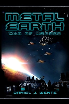 Metal Earth: War of Rogues Daniel J Wente 9780615950358