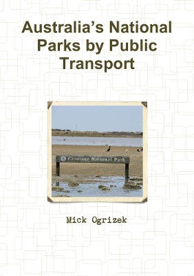 Australia's National Parks by Public Transport by Mick Ogrizek 9780244481216