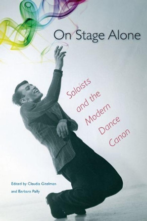 On Stage Alone: Soloists and the Modern Dance Canon by Claudia Gitelman 9780813060347