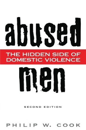 Abused Men: The Hidden Side of Domestic Violence, 2nd Edition by Philip W. Cook 9780313356711