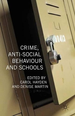 Crime, Anti-Social Behaviour and Schools by C. Hayden 9780230241978