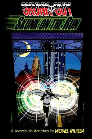 Skunk-Guy: Skunk on the Run by Michael Wilhelm 9780557941742