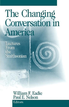 The Changing Conversation in America: Lectures from the Smithsonian by William F. Eadie 9780761916581