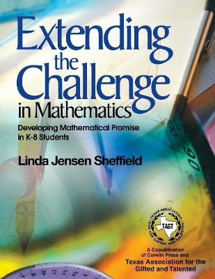 Extending the Challenge in Mathematics: Developing Mathematical Promise in K-8 Students by Linda Jensen Sheffield 9780761938514
