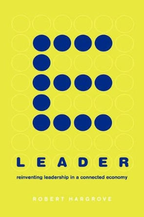 E-leader: Reinventing Leadership In A Connected Economy by Robert Hargrove 9780738202648